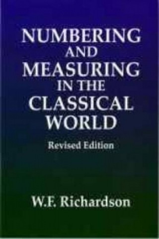 Könyv Numbering and Measuring in the Classical World William F Richardson