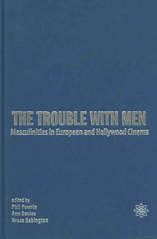 Kniha Trouble with Men - Masculinities in European and Hollywood Cinema Phil Powrie