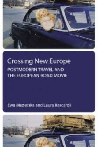 Carte Crossing New Europe - Postmodern Travel and the European Road Movie Laura Rascaroli
