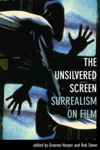 Carte Unsilvered Screen - Surrealism on Film Graeme Harper