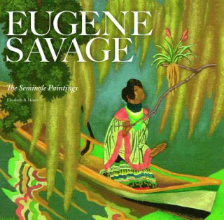 Carte Eugene Savage: the Seminole Paintings Elizabeth Heuer
