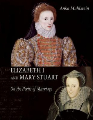 Carte Elizabeth I and Mary Stuart Anka Muhlstein