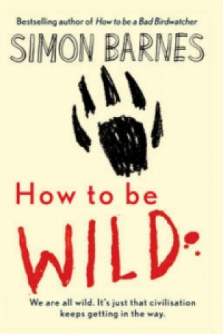 Kniha How to be Wild Simon Barnes