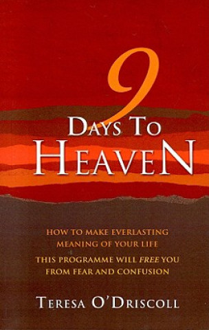 Könyv 9 Days to Heaven - How to make everlasting meaning of your life Teresa O'Driscoll