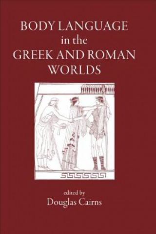 Könyv Body Language in the Greek and Roman Worlds D.L. Cairns