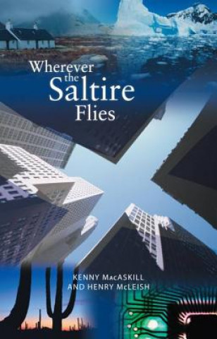 Könyv Wherever the Saltire Flies Kenny MacAskill