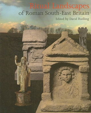 Książka Ritual Landscapes of Roman South East Britain David Rudling