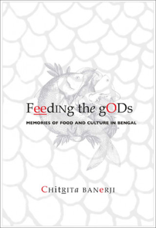 Książka Feeding the Gods - Memories of Food and Culture in  Bengal Chitrita Banerji