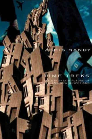 Book Time Treks - The Uncertain Future of Old and New Despotisms Ashis Nandy