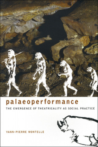 Książka Paleoperformance - The Emergence of Theatricality as Social Practice Yann-Pierre Montelle