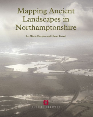 Kniha Mapping Ancient Landscapes in Northamptonshire Alison Deegan