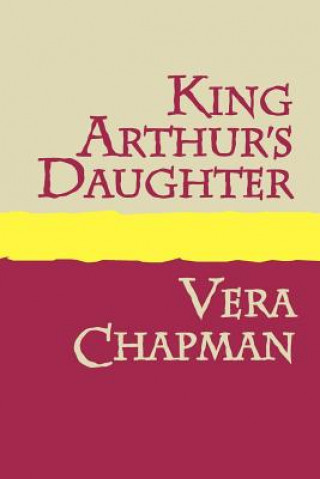 Kniha King Arthur's Daughter Vera Chapman