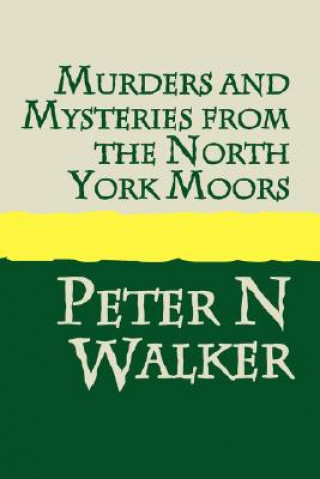 Książka Murders and Mysteries from the North York Moors Peter N. Walker