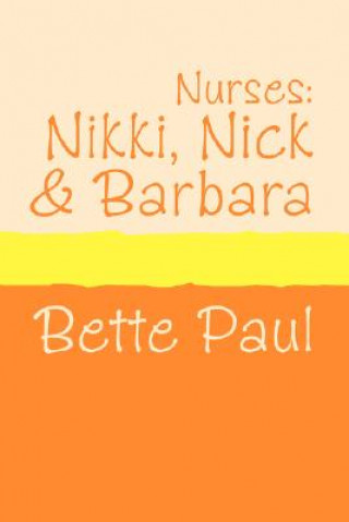 Kniha Nurses: Nikki, Barbara and Nick Bette Paul