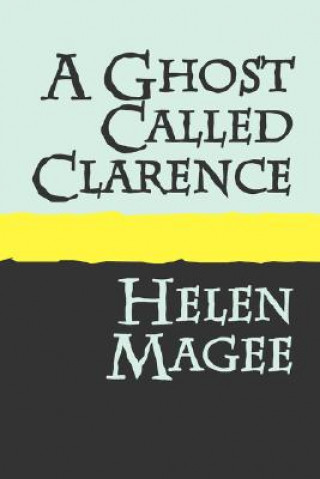 Könyv Ghost Called Clarence Helen Magee
