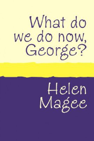 Carte What Do We Do Now George? Helen Magee