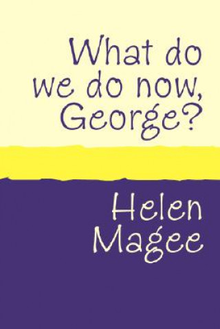 Livre What Do We Do Now George? Helen Magee