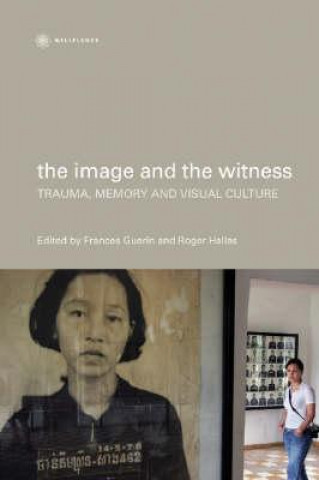 Knjiga Image and the Witness - Trauma, Memory, and Visual Culture Frances Guerin