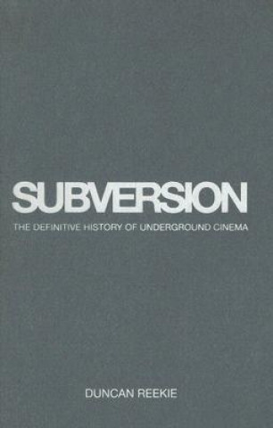 Carte Subversion - The Definitive History of Underground  Cinema Duncan Reekie