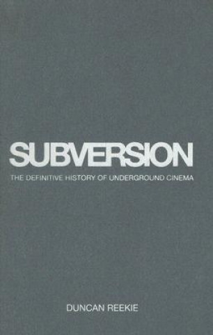 Kniha Subversion - The Definitive History of Underground  Cinema Duncan Reekie