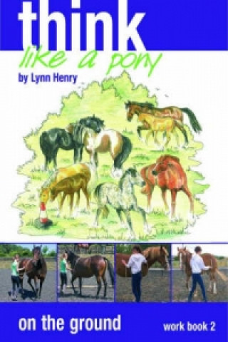 Książka Think Like a Pony on the Ground: Work Book Bk. 2 Lynn Henry