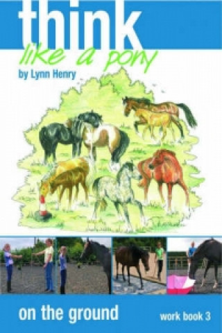 Livre Think Like a Pony on the Ground: Work Book Bk. 3 Lynn Henry