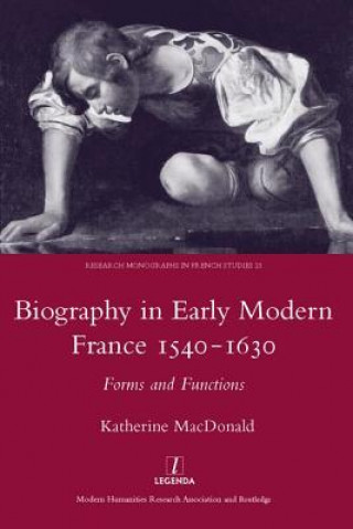 Knjiga Biography in Early Modern France 1540-1630 Katherine MacDonald