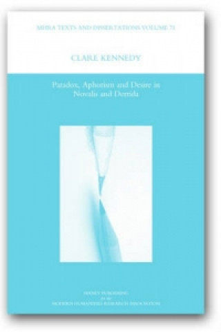 Kniha Paradox, Aphorism and Desire in Novalis and Derrida Clare Kennedy