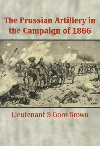Carte Prussian Artillery in the Campaign of 1866 S. Gore-Brown