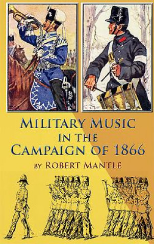 Kniha Military Music in the Campaign of 1866 Robert Mantle