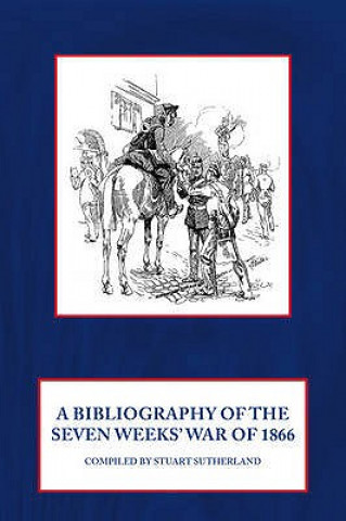 Książka Bibliography of the Seven Weeks' War of 1866 Stuart Sutherland