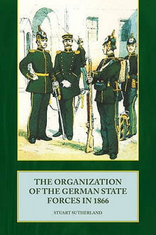 Kniha Organization of the German State Forces in 1866 Stuart Sutherland