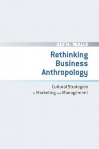 Kniha Rethinking Business Anthropology Alf H. Walle