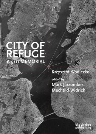 Książka City of Refuge: a 9/11 Memorial Krzysztof Wodiczko
