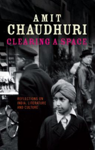 Kniha Clearing a Space Amit Chaudhuri