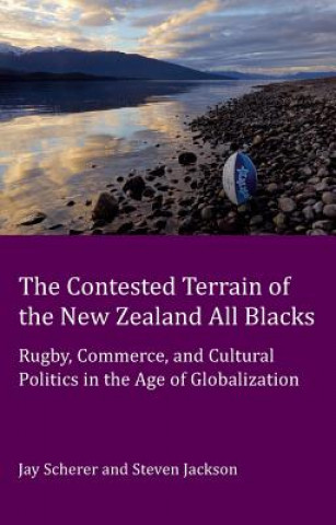 Kniha Contested Terrain of the New Zealand All Blacks Jay Scherer
