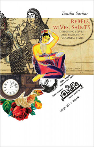 Buch Rebels, Wives, Saints Tanika Sarkar
