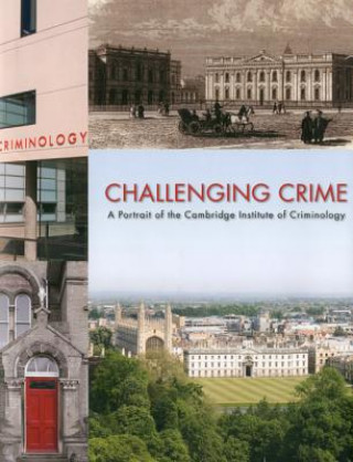 Carte Challenging Crime: A Portrait of the Cambridge Institute of Criminology Catharine Walston