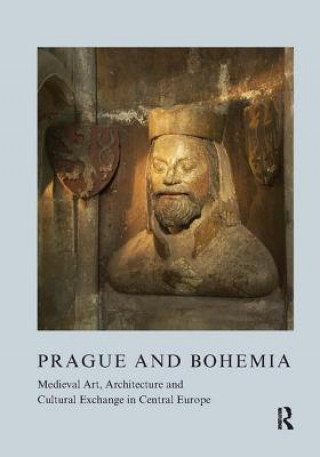 Carte Prague and Bohemia: Medieval Art, Architecture and Cultural Exchange in Central Europe: Volume 32 Zoe Opacic