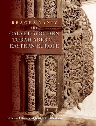 Carte Carved Wooden Torah Arks of Eastern Europe Bracha Yaniv