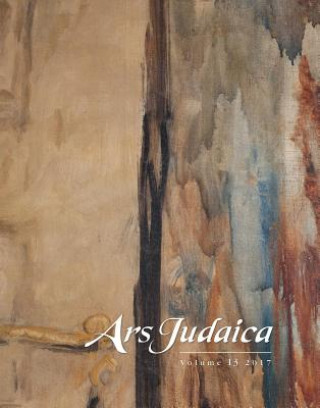 Carte Ars Judaica: The Bar-Ilan Journal of Jewish Art, Volume 13 Ilia Rodov