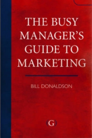 Kniha Busy Manager's Guide To Marketing Bill Donaldson