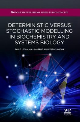 Kniha Deterministic Versus Stochastic Modelling in Biochemistry and Systems Biology Paola Lecca