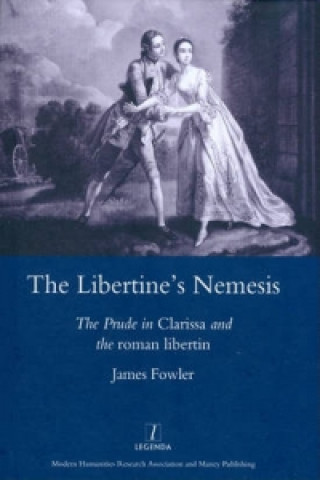Könyv Libertine's Nemesis the Prude in Clarissa and the Roman Libertin James Fowler