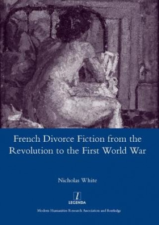 Carte French Divorce Fiction from the Revolution to the First World War Nicholas White