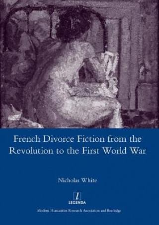 Kniha French Divorce Fiction from the Revolution to the First World War Nicholas White