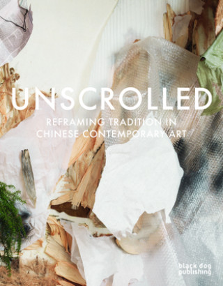Knjiga Unscrolled: Reframing Tradition in Chinese Contemporary Art Zheng Shengtian