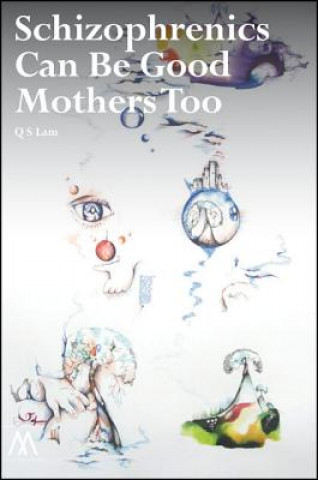 Könyv Schizophrenics Can Be Good Mothers Too Q. S. Lam