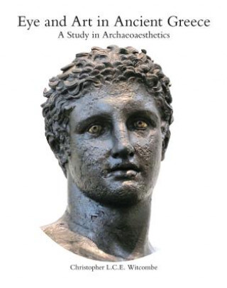 Kniha Eye and Art in Ancient Greece Christopher Witcombe