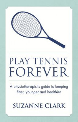 Książka Play Tennis Forever Suzanne Clark